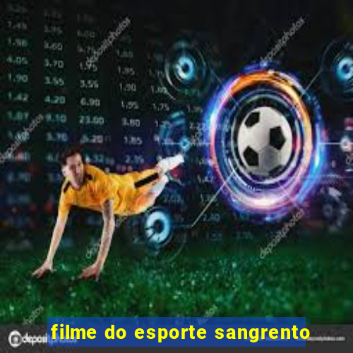 filme do esporte sangrento